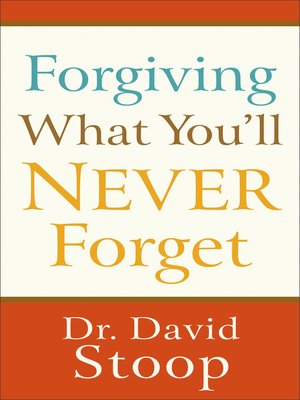 cover image of Forgiving What You'll Never Forget